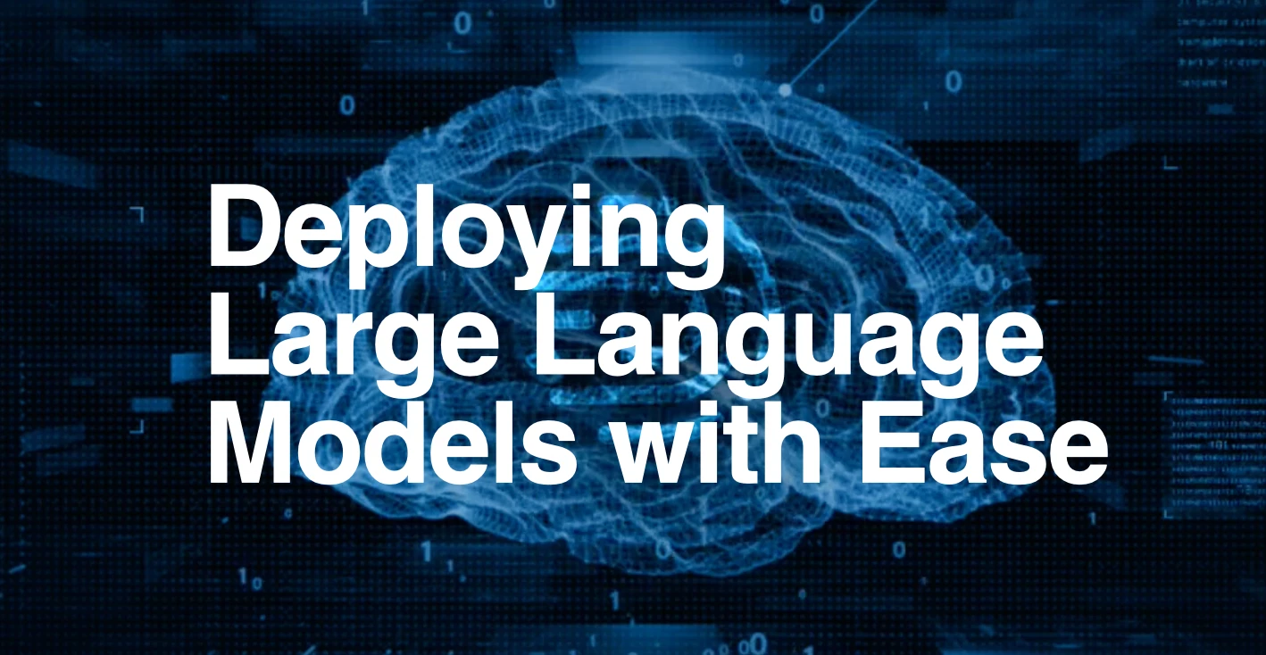 Deploying large language models with ease